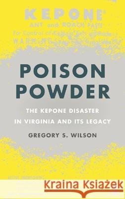 Poison Powder: The Kepone Disaster in Virginia and Its Legacy