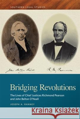 Bridging Revolutions: The Lives of Chief Justices Richmond Pearson and John Belton O'Neall