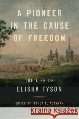 A Pioneer in the Cause of Freedom: The Life of Elisha Tyson