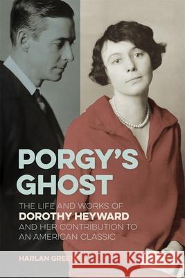 Porgy's Ghost: The Life and Works of Dorothy Heyward and Her Contribution to an American Classic