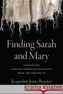 Finding Sarah and Mary: Unraveling African American Genealogy from the Ground Up