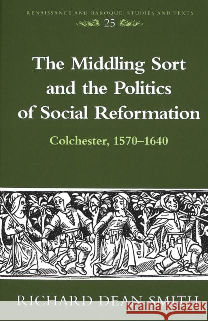 The Middling Sort and the Politics of Social Reformation: Colchester, 1570-1640