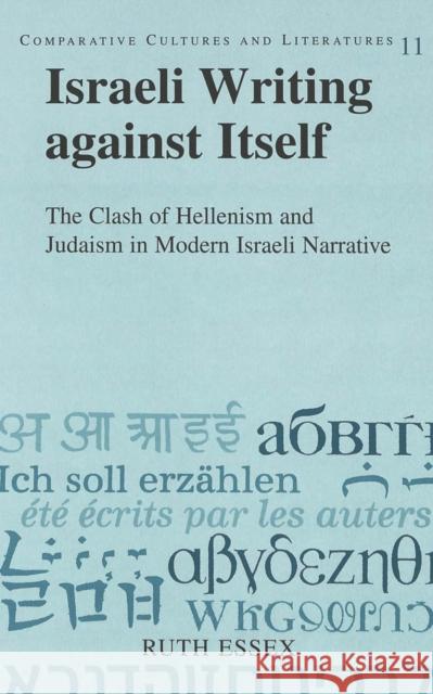 Israeli Writing Against Itself: The Clash of Hellenism and Judaism in Modern Israeli Narrative