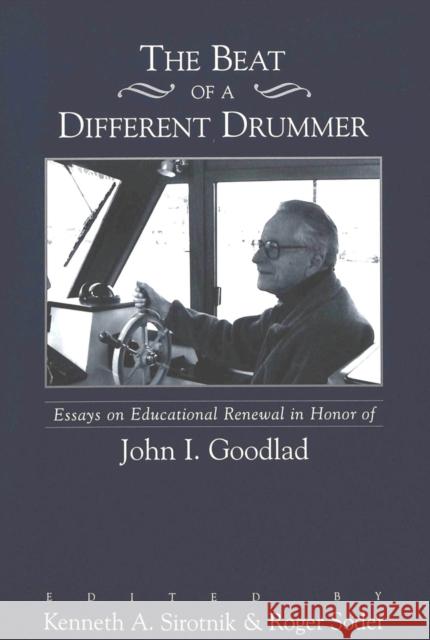 The Beat of a Different Drummer: Essays on Educational Renewal in Honor of John I. Goodlad