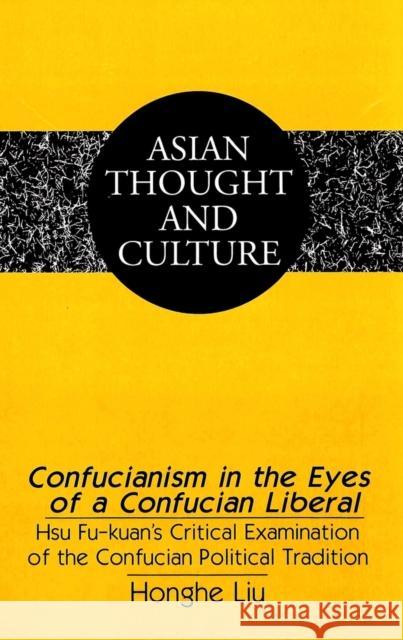Confucianism in the Eyes of a Confucian Liberal: Hsu Fu-Kuan's Critical Examination of the Confucian Political Tradition