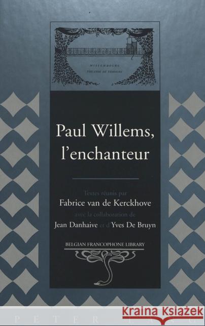 Paul Willems, l'Enchanteur: Textes Réunis Par Fabrice Van de Kerckhove- Avec La Collaboration de Jean Danhaive Et d'Yves de Bruyn