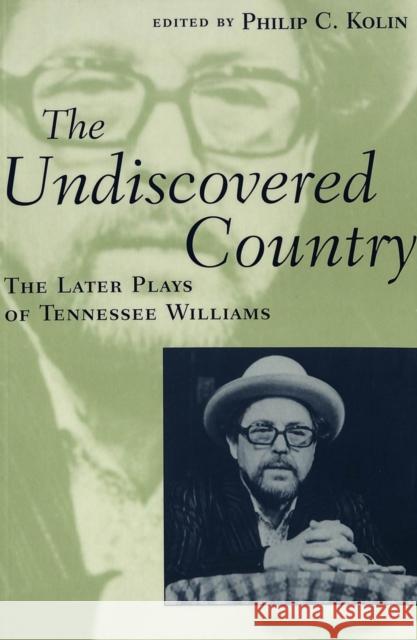 The Undiscovered Country: The Later Plays of Tennessee Williams