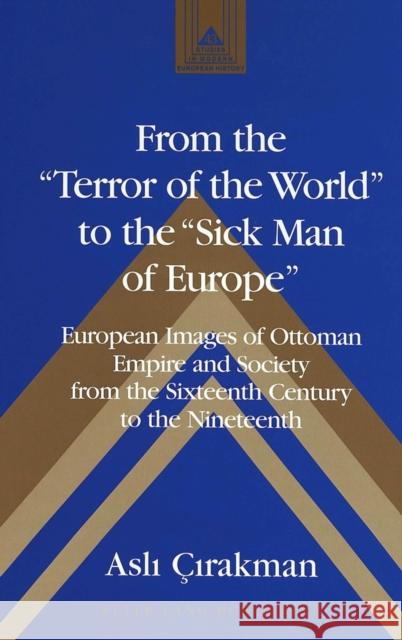 From the «Terror of the World» to the «Sick Man of Europe»: European Images of Ottoman Empire and Society from the Sixteenth Century to the Nineteenth