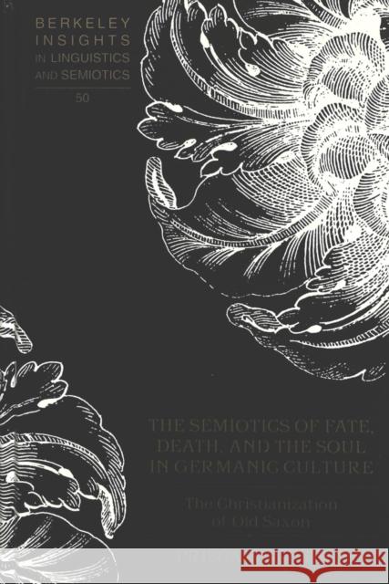 The Semiotics of Fate, Death, and the Soul in Germanic Culture: The Christianization of Old Saxon