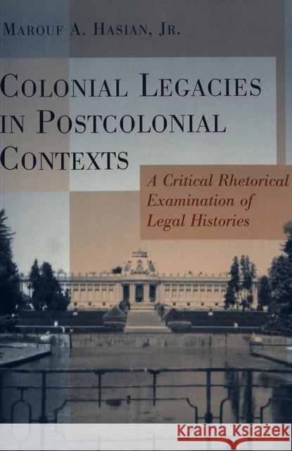 Colonial Legacies in Post Colonial Contexts: A Critical Rhetorical Examination of Legal Histories