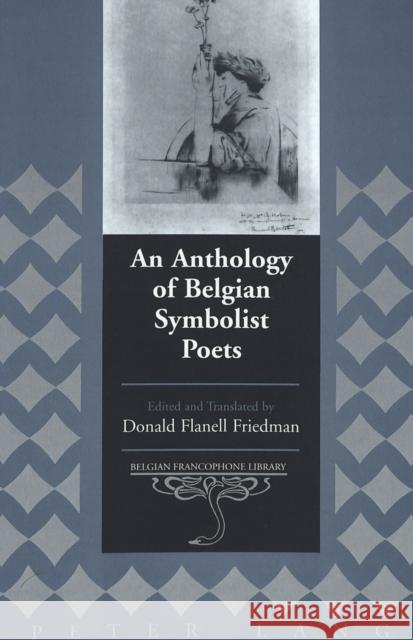 An Anthology of Belgian Symbolist Poets: Edited and Translated by Donald Flanell Friedman