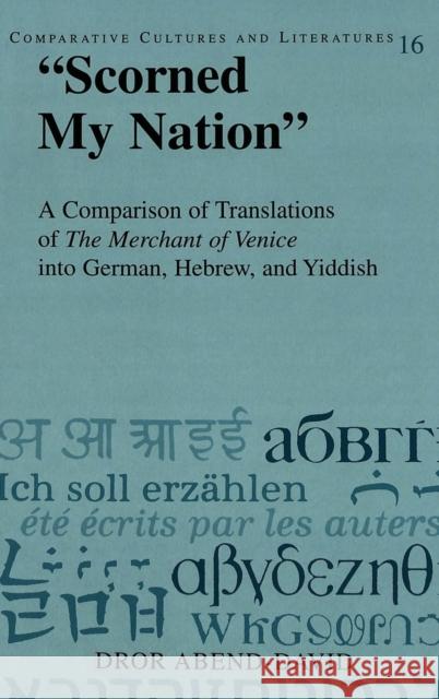 «Scorned My Nation»: A Comparison of Translations of the Merchant of Venice Into German, Hebrew, and Yiddish