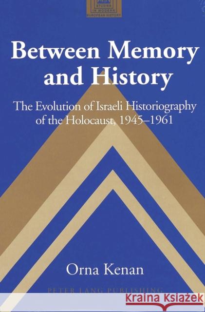 Between Memory and History: The Evolution of Israeli Historiography of the Holocaust, 1945-1961