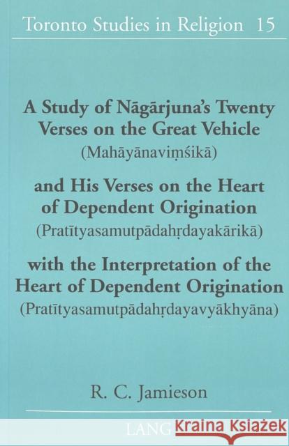 A Study of Nāgārjuna's Twenty Verses on the Great Vehicle (Mahāyānaviṃśikā) And His Verses on the Heart of Depende