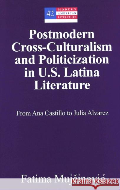 Postmodern Cross-Culturalism and Politicization in U.S. Latina Literature: From Ana Castillo to Julia Alvarez