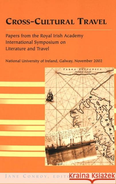 Cross-Cultural Travel: Papers from the Royal Irish Academy - Symposium on Literature and Travel -National University of Ireland, Galway, Nove