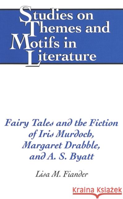 Fairy Tales and the Fiction of Iris Murdoch, Margaret Drabble, and A. S. Byatt