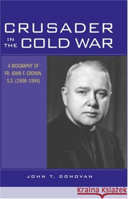 Crusader in the Cold War: A Biography of Fr. John F. Cronin, S.S. (1908-1994)