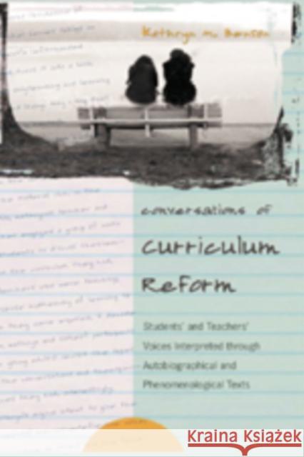 Conversations of Curriculum Reform: Students' and Teachers' Voices Interpreted Through Autobiographical and Phenomenological Texts
