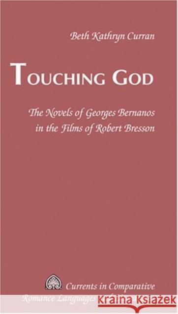 Touching God: The Novels of Georges Bernanos in the Films of Robert Bresson