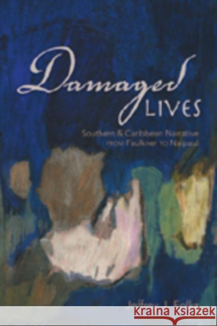 Damaged Lives: Southern & Caribbean Narrative from Faulkner to Naipaul