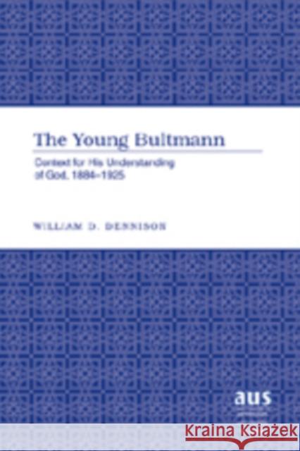 The Young Bultmann: Context for His Understanding of God, 1884-1925