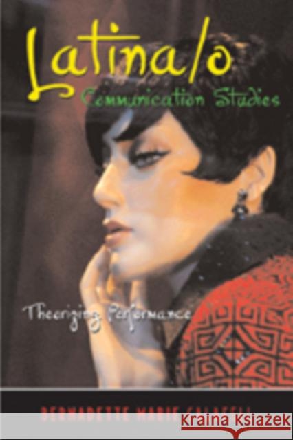 Latina/O Communication Studies: Theorizing Performance