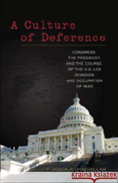 A Culture of Deference: Congress, the President, and the Course of the U.S.-Led Invasion and Occupation of Iraq