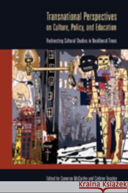 Transnational Perspectives on Culture, Policy, and Education: Redirecting Cultural Studies in Neoliberal Times
