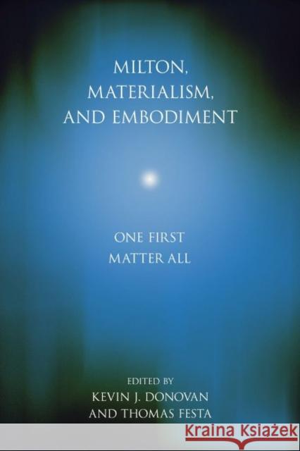Milton, Materialism, and Embodiment: One First Matter All
