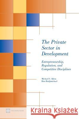 The Private Sector in Development: Entrepreneurship, Regulation, and Competitive Disciplines