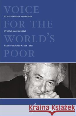 Voice for the World's Poor: Selected Speeches and Writings of World Bank President James D. Wolfensohn, 1995-2005