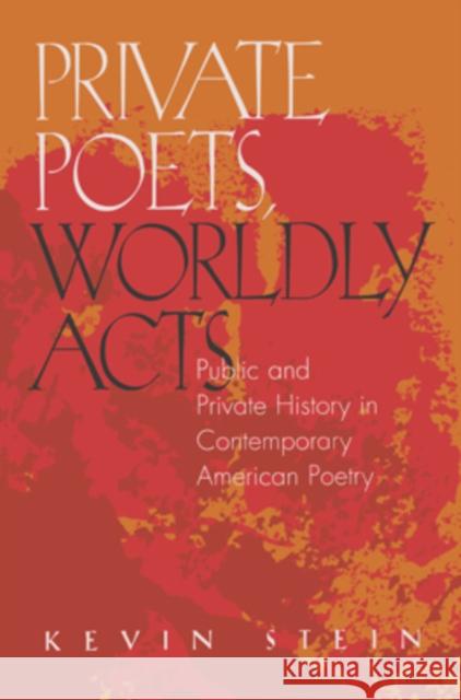 Private Poets, Worldly Acts : Public and Private History In Contemporary American Poetry