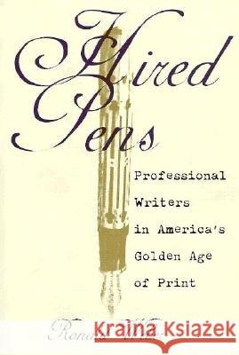 Hired Pens: Professional Writers in America's Golden Age of Print