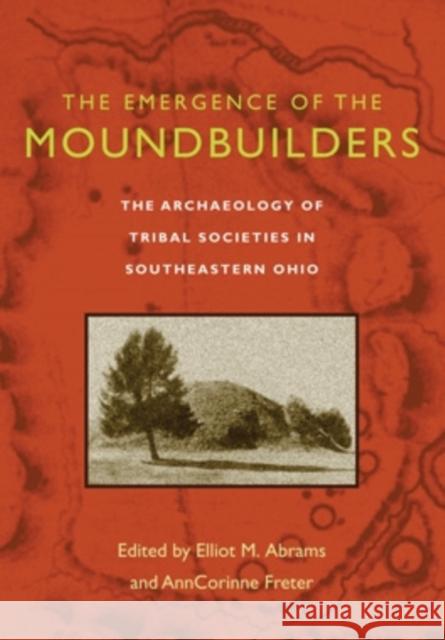 The Emergence of the Moundbuilders: The Archaeology of Tribal Societies in Southeastern Ohio