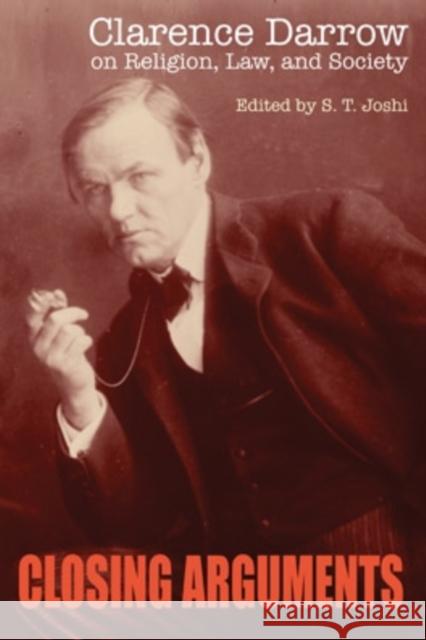 Closing Arguments: Clarence Darrow on Religion, Law, and Society