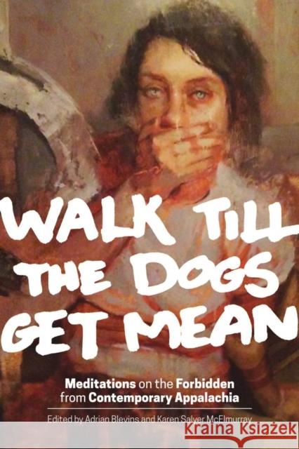 Walk Till the Dogs Get Mean: Meditations on the Forbidden from Contemporary Appalachia