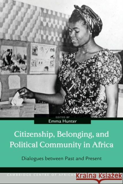 Citizenship, Belonging, and Political Community in Africa: Dialogues between Past and Present