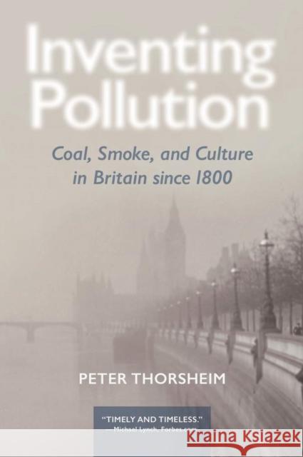 Inventing Pollution: Coal, Smoke, and Culture in Britain Since 1800