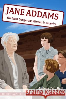 Jane Addams: The Most Dangerous Woman in America