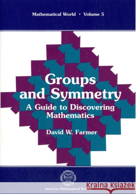 Groups and Symmetry : A Guide to Discovering Mathematics
