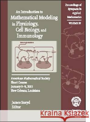 An Introduction to Mathematical Modeling in Physiology, Cell Biology and Immunology : American Mathematical Society, Short Course, January 8-9, 2001, New Orleans, Louisiana