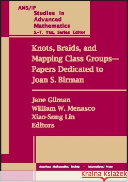 Knots, Braids and Mapping Class Groups-papers Dedicated to Joan S. Birman : Proceedings of a Conference on Low Dimensional Topology in Honor of Joan S. Birman's 70th Birthday, March 14-15, 1998, Colum