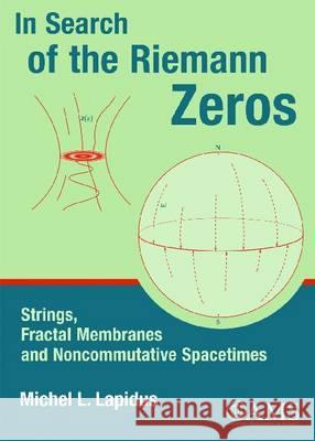 In Search of the Riemann Zeros : Strings, Fractal Membranes, and Noncommutative Spacetimes