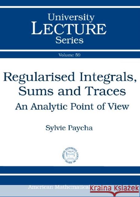 Regularised Integrals, Sums and Traces : An Analytic Point of View