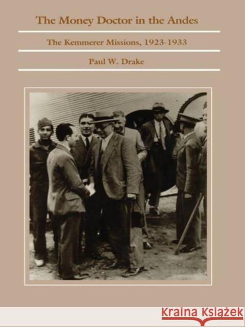 The Money Doctor in the Andes: U.S. Advisors, Investors, and Economic Reform in Latin America from World War I to the Great Depression