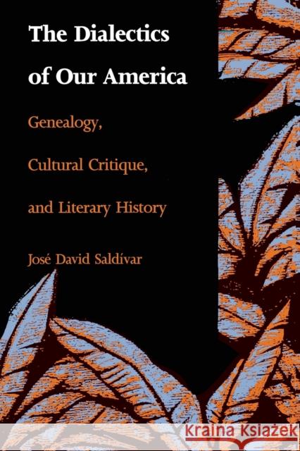 The Dialectics of Our America: Genealogy, Cultural Critique, and Literary History