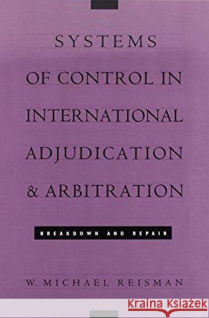 Systems of Control in International Adjudication and Arbitration: Breakdown and Repair