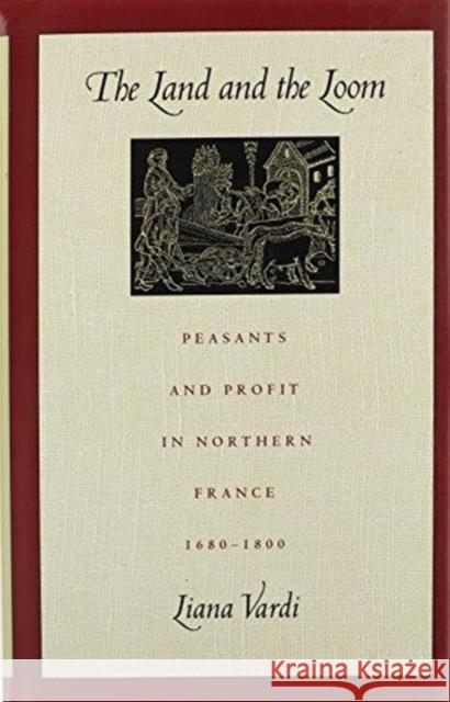 The Land and the Loom: Peasants and Profit in Northern France, 1680-1800