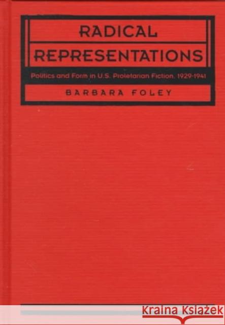 Radical Representations: Politics and Form in U.S. Proletarian Fiction, 1929-1941